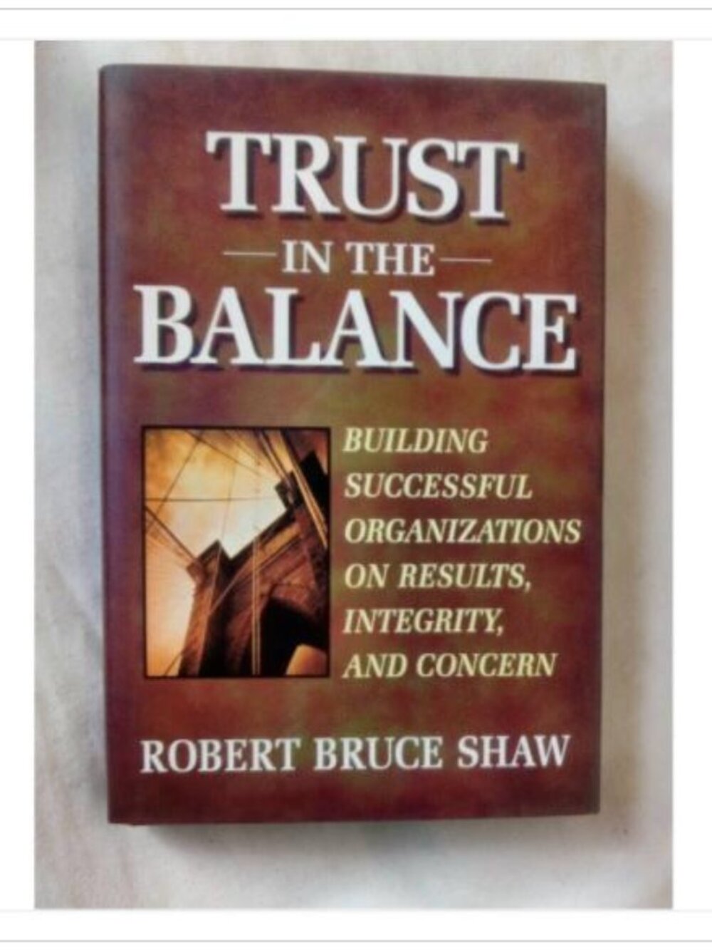 Trust In The Balance Building Successful Organizations Business 1st 1997 HC